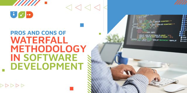 Pros and Cons of Waterfall Methodology in Software Development